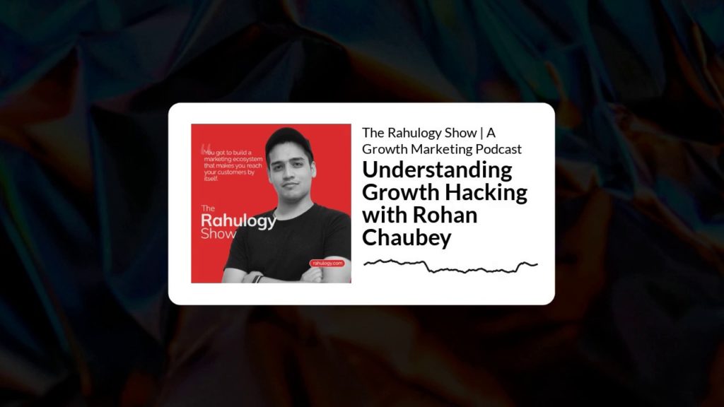 Understanding Growth Hacking with Rohan Chaubey | The Rahulogy Show