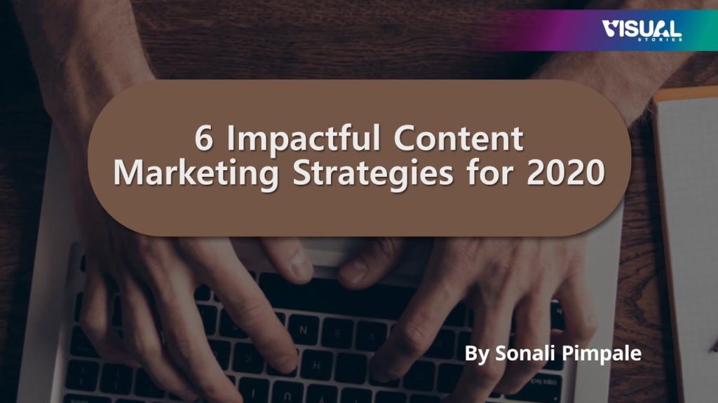 6 Impactful Content Marketing Strategies for 2020