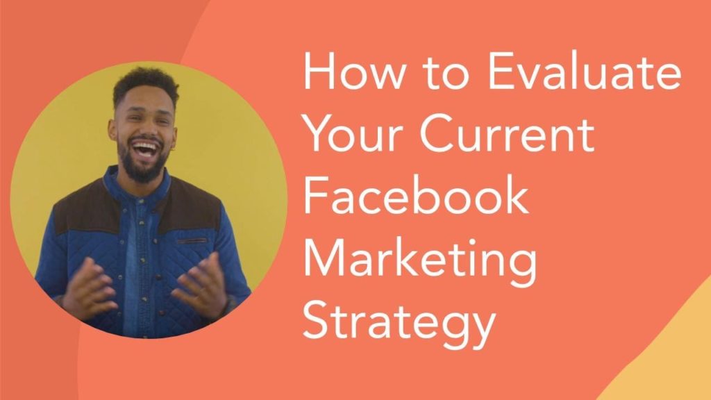 How to Evaluate Your Current Facebook Marketing Strategy